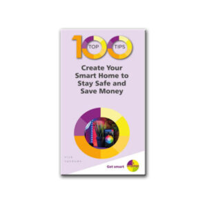 100 Top Tips - Create Your Smart Home to Stay Safe and Save Money