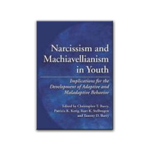 Narcissim and Machiavellianism in Youth: Implications for the Development of Adaptive and Maladaptive Behavior